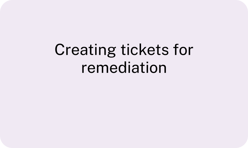 Creating tickets for remediation