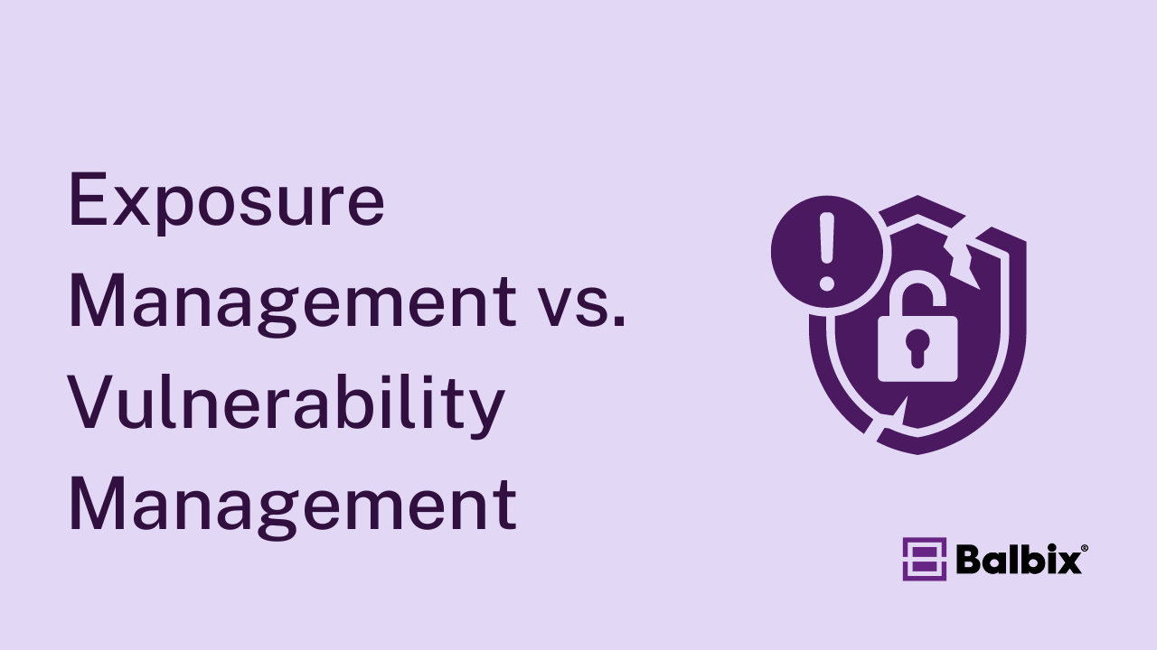 Exposure Management vs Vulnerability Management