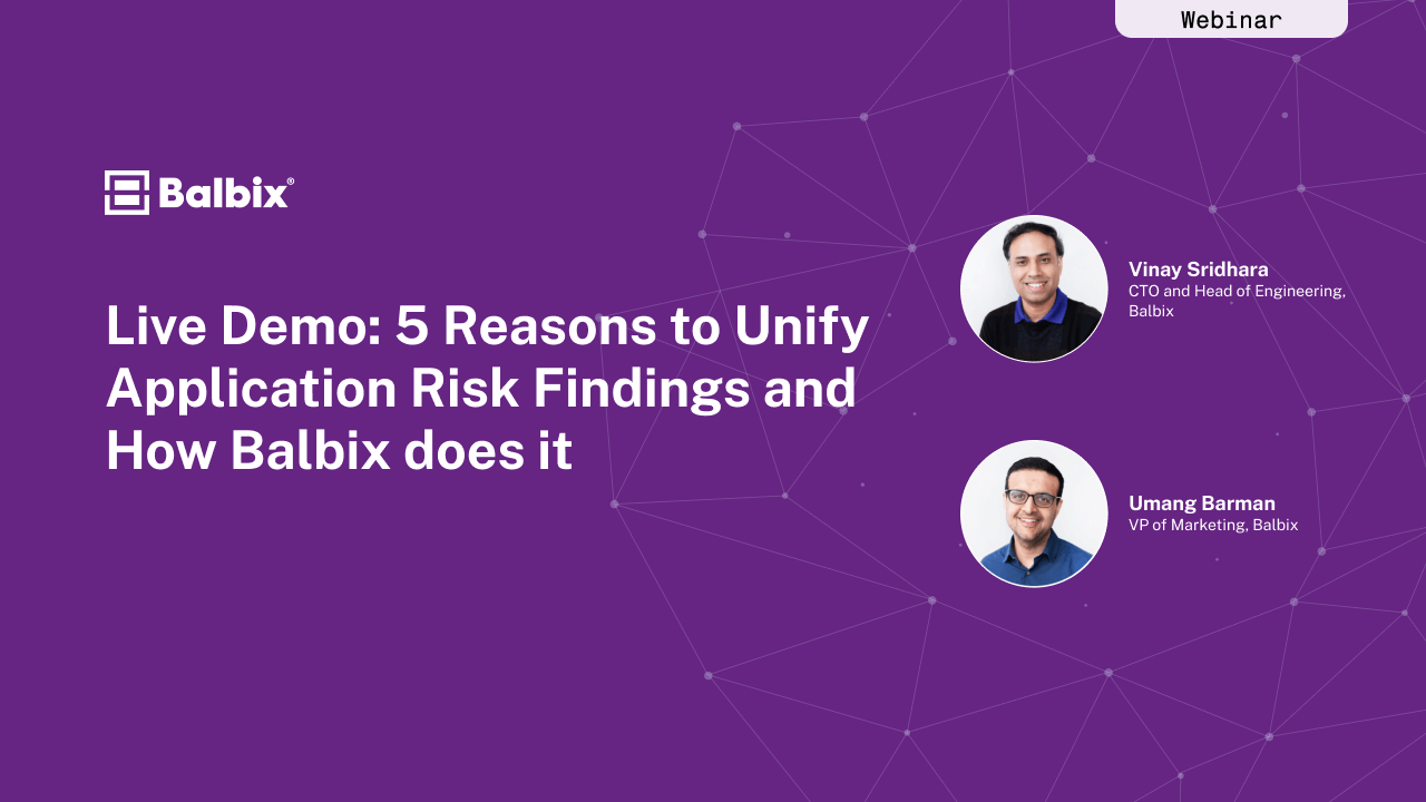 Live Demo: 5 Reasons to Unify Application Risk Findings and How Balbix does it