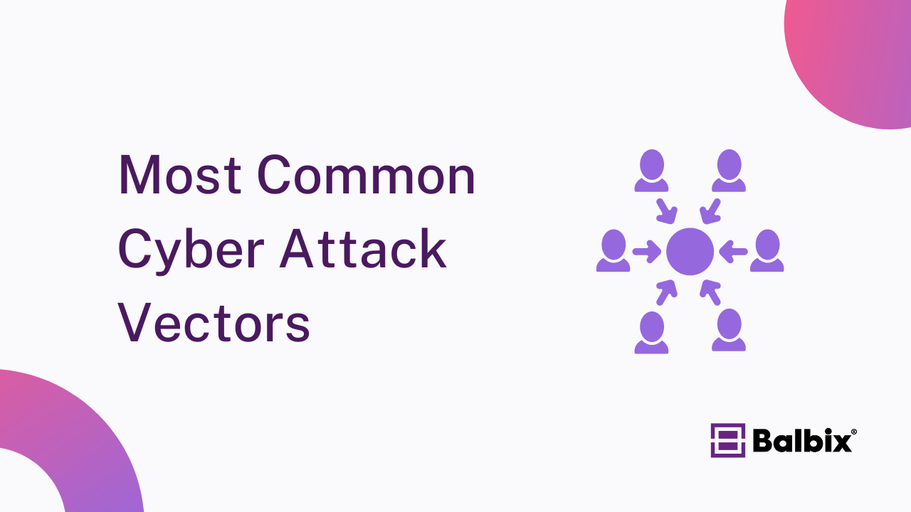 Most Common Cyber Attack Vectors