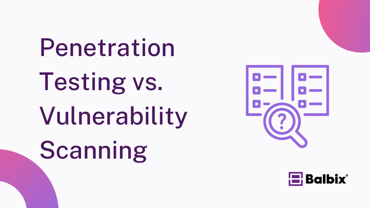 Penetration Testing vs. Vulnerability Scanning