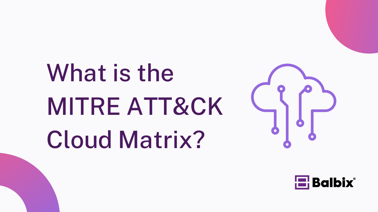 What Is the MITRE ATT&CK Cloud Matrix