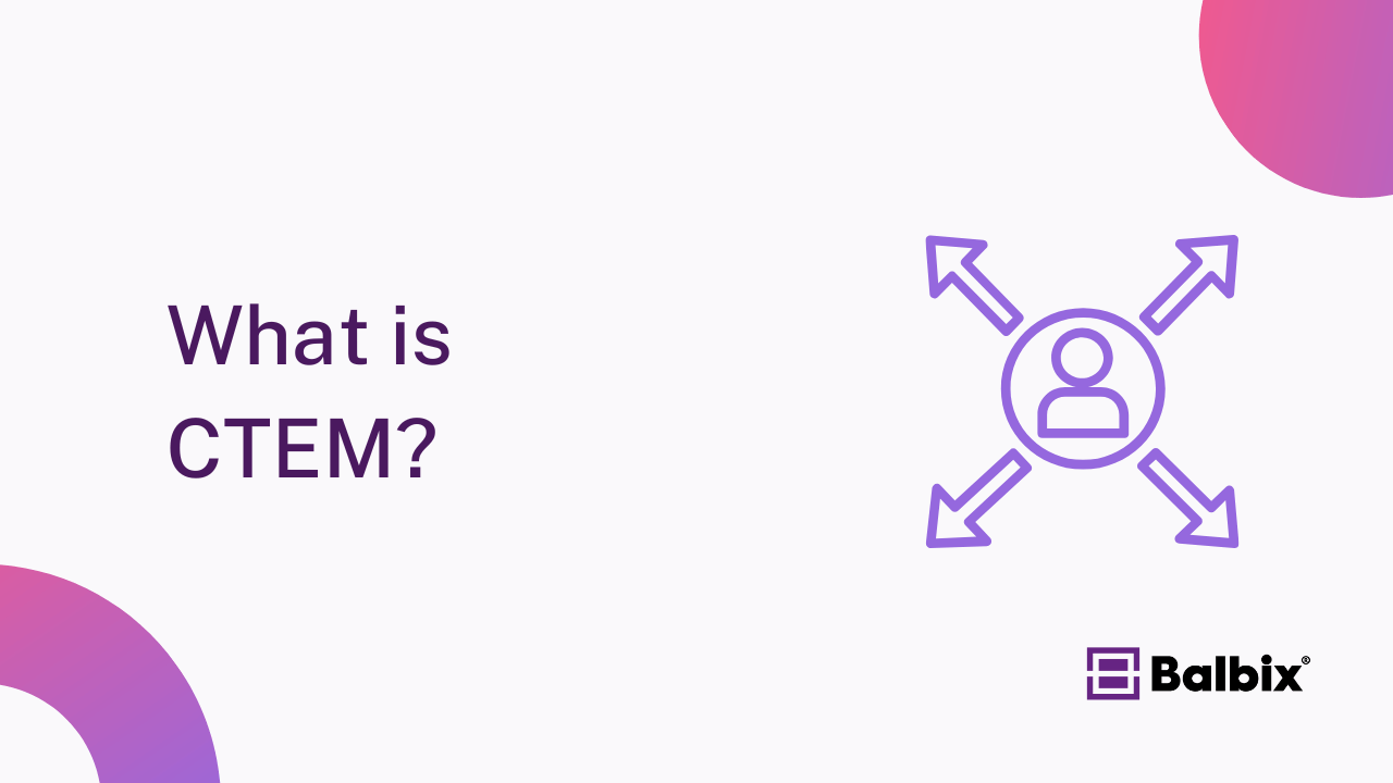 What is Continuous Threat Exposure Management (CTEM)?