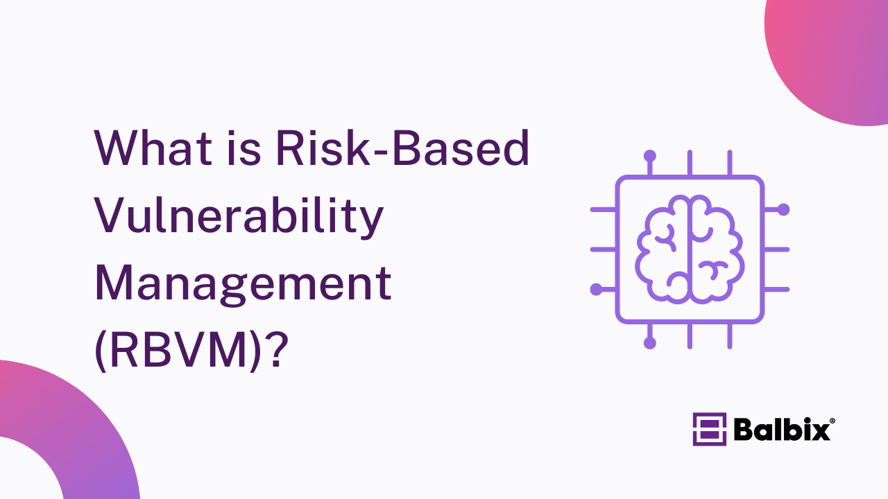 What is Risk-Based Vulnerability Management (RBVM)