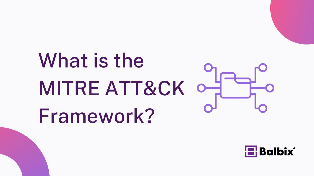 What is the MITRE ATT&CK Framework